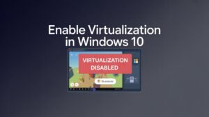How to Enable Virtualization in Windows 10